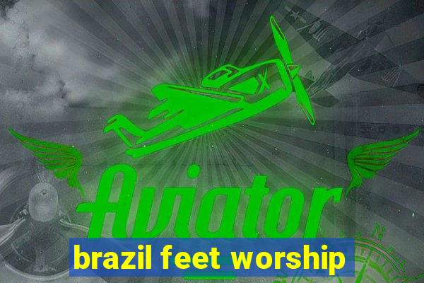 brazil feet worship